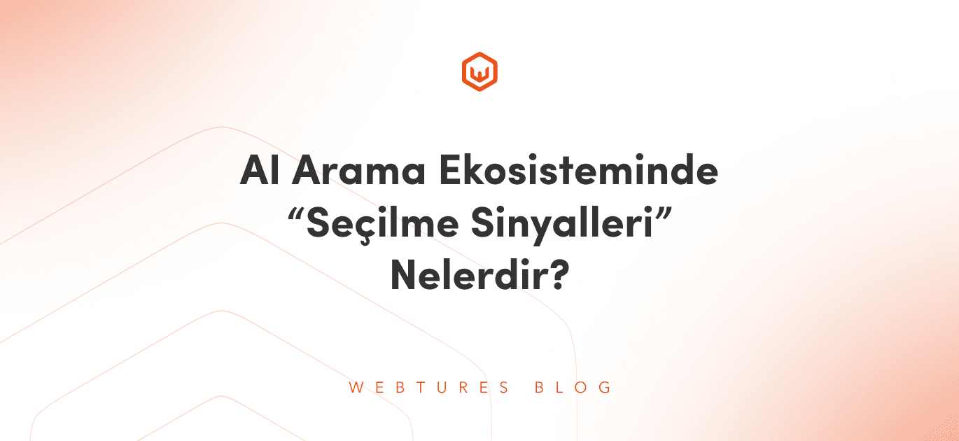 AI Arama Ekosisteminde Seçilme Sinyalleri ve GEO Stratejileri