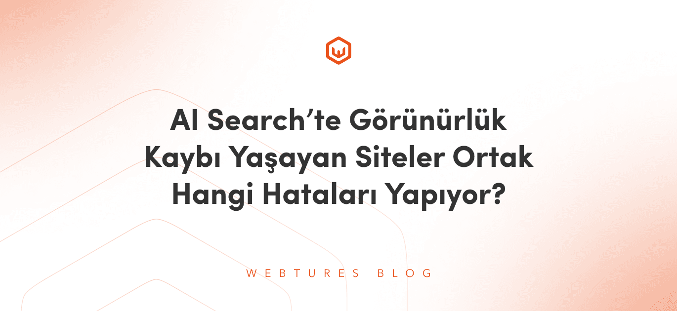 AI Search'te Görünürlük Kaybı Yaşayan Siteler Ortak Hangi Hataları Yapıyor?
