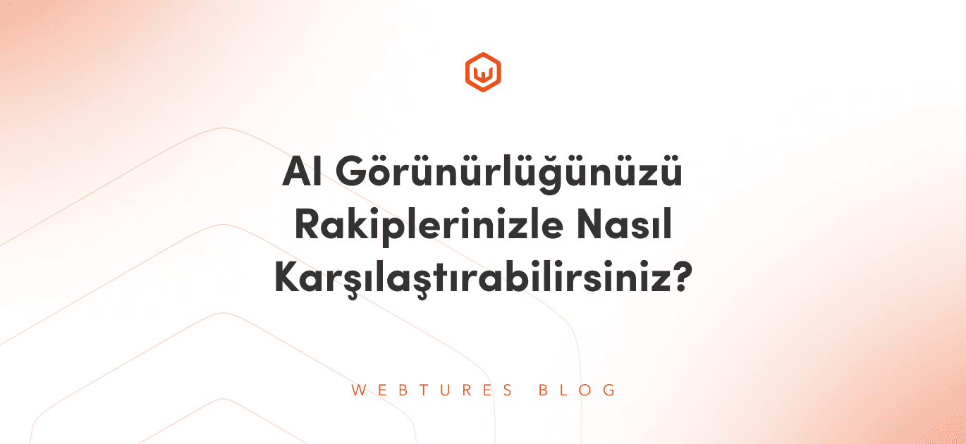 AI Visibility'yi Rakiplere Göre Kıyaslamak İçin Doğru Çerçeve