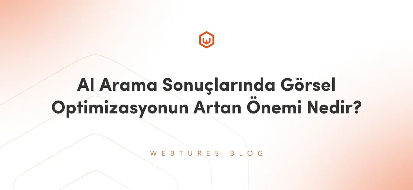 AI Arama Sonuçlarında Görsel Optimizasyonun Artan Önemi Nedir?