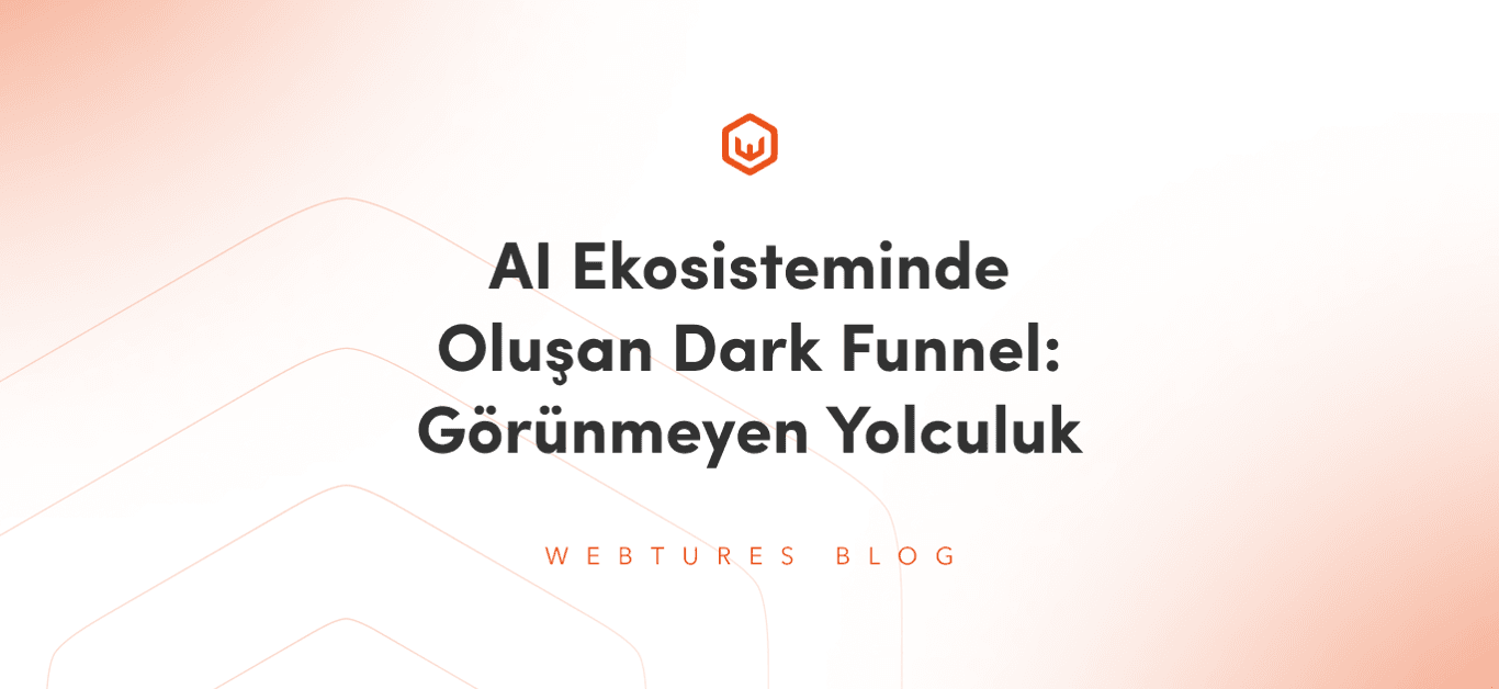 AI Ekosisteminde Oluşan Dark Funnel: Görünmeyen Yolculuk