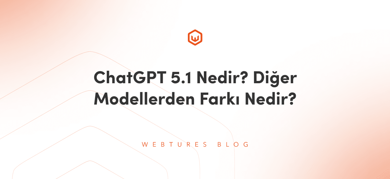ChatGPT 5.1 Nedir? Diğer Modellerden Farkı Nedir?