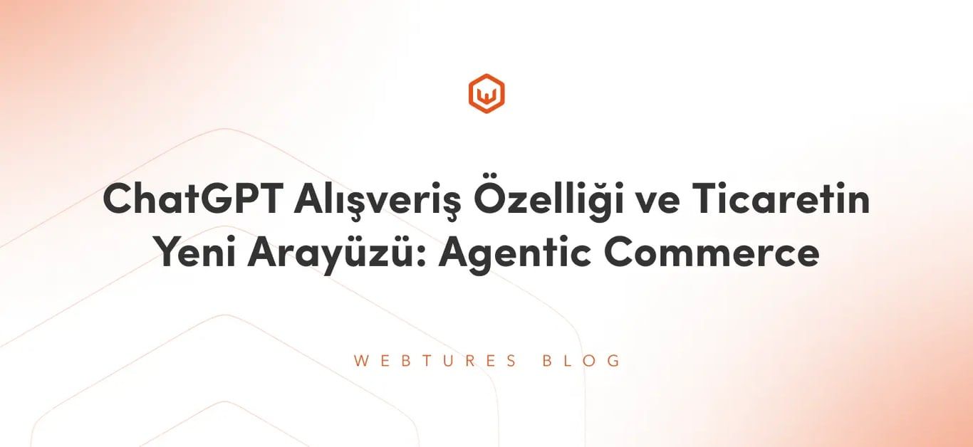 ChatGPT Alışveriş Özelliği ve Ticaretin Yeni Arayüzü: Agentic Commerce