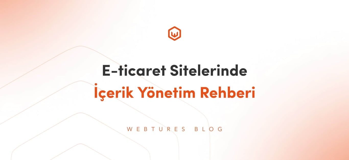 E-Ticaret Siteleri İçin Kapsamlı İçerik Yönetim Kılavuzu