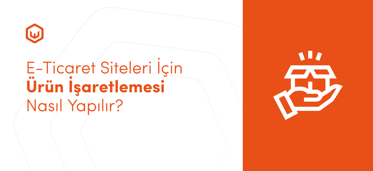 E-Ticaret Siteleri İçin Ürün İşaretlemesi Nasıl Yapılır?