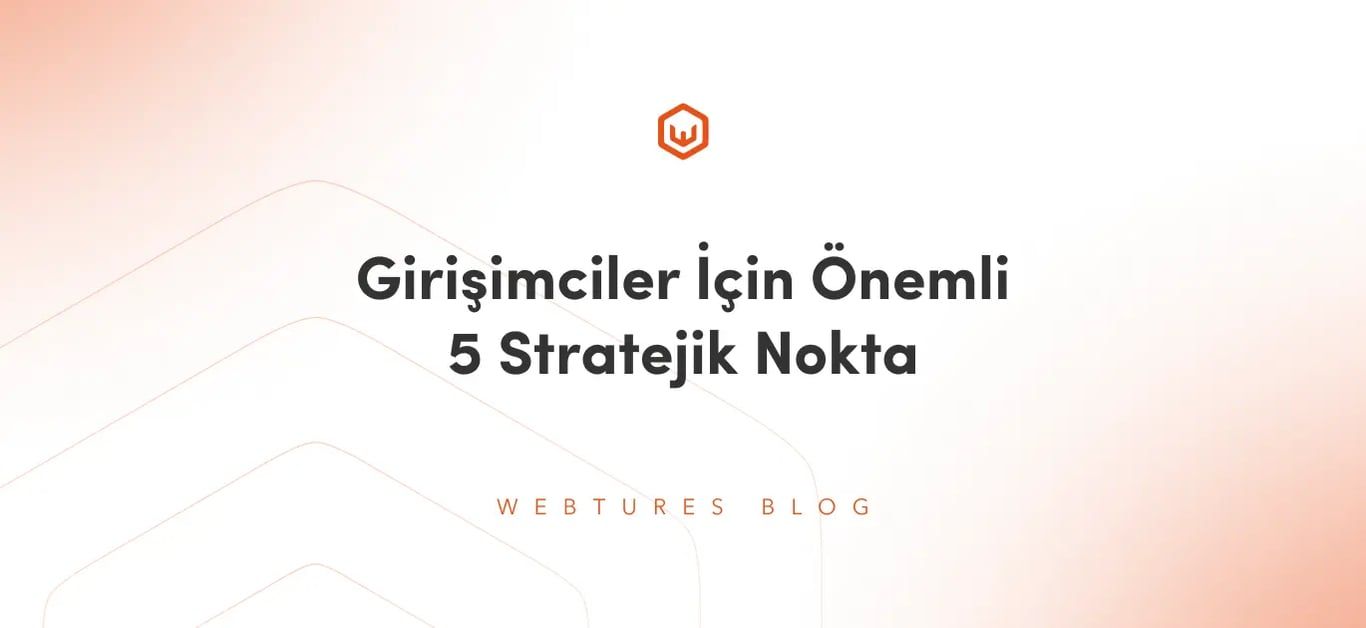 Girişimciler İçin Önemli 5 Stratejik Nokta