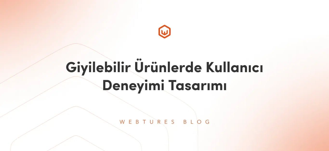 Giyilebilir Ürünlerde Kullanıcı Deneyimi Tasarımı