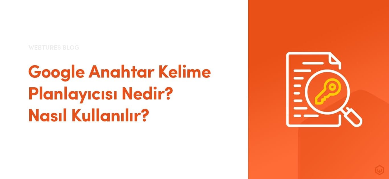 Google Anahtar Kelime Planlayıcısı Nedir? Nasıl Kullanılır?