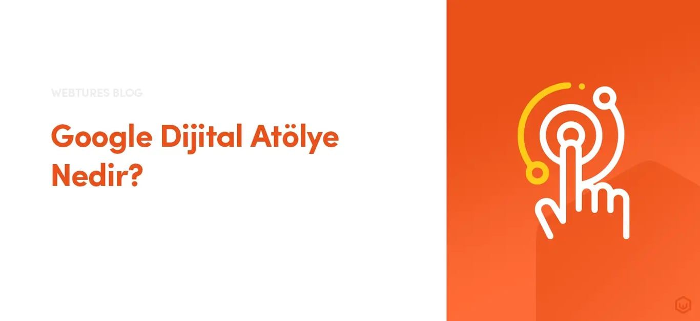 Google Dijital Atölye Nedir? Nasıl Kullanılır?