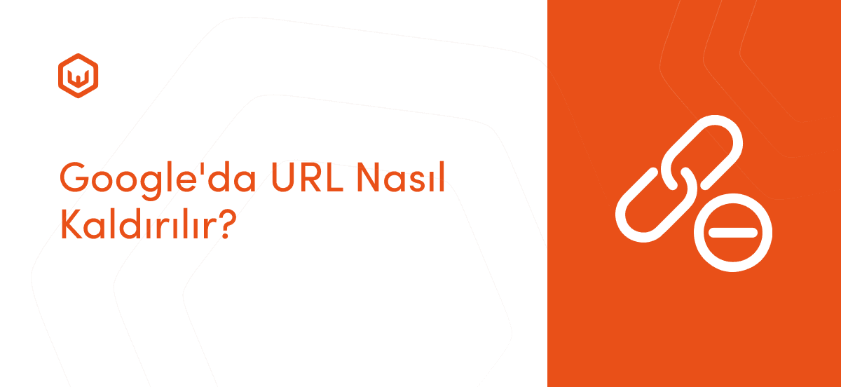 Google’da URL Nasıl Kaldırılır?