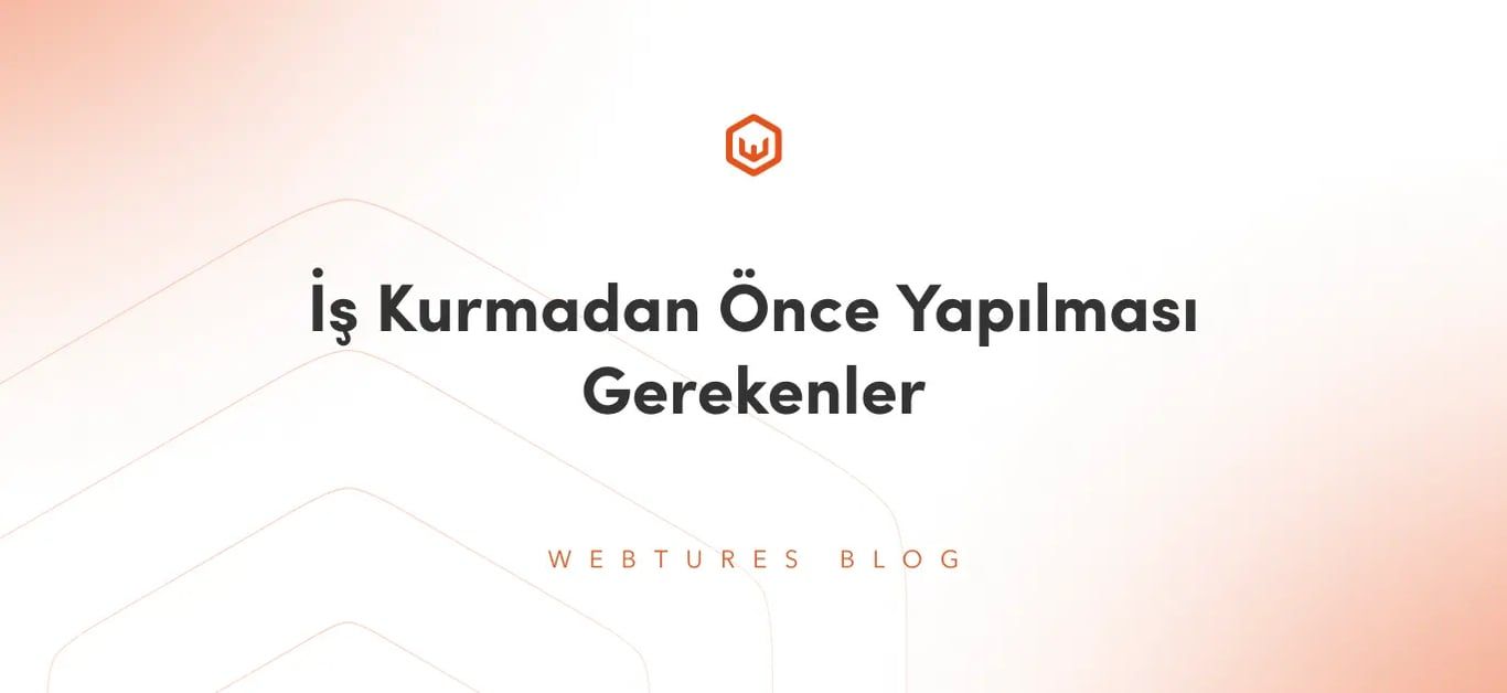 İş Kurmadan Önce Yapılması Gerekenler