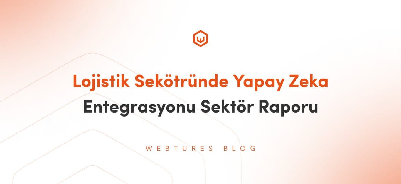 Lojistik Sektöründe Yapay Zeka Sektör Raporu