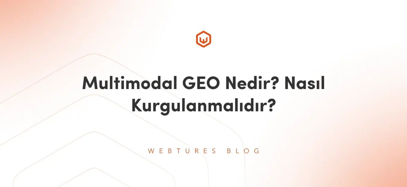Multimodal GEO Nedir? Nasıl Kurgulanmalıdır?