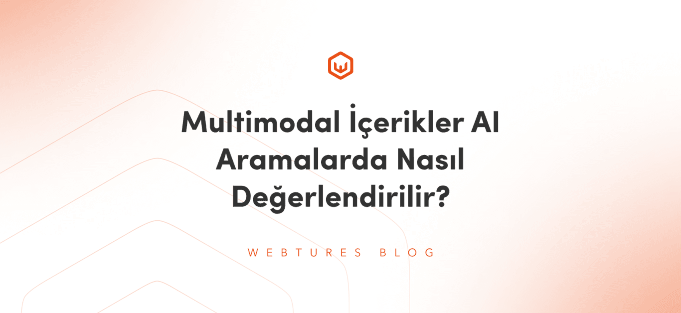 Multimodal İçerikler AI Aramalarda Nasıl Değerlendirilir?