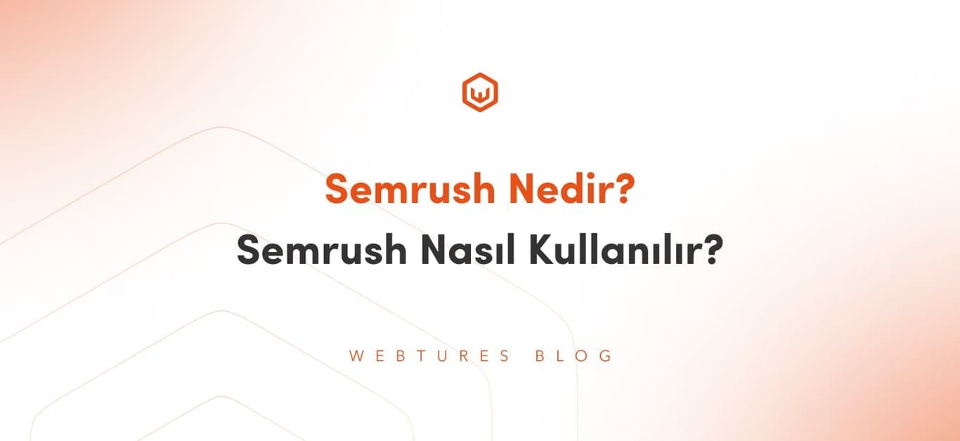 Semrush Nedir? Semrush Nasıl Kullanılır? Ne İşe Yarar?