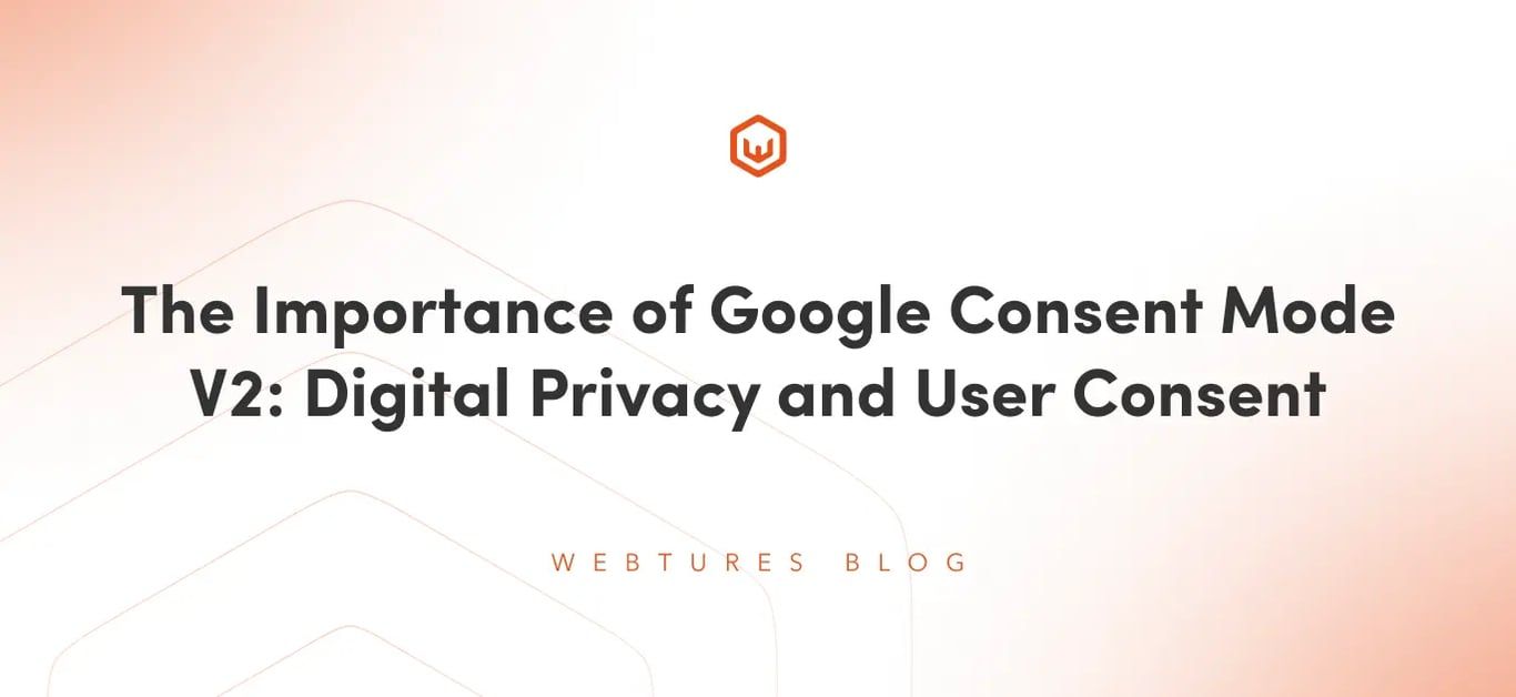 The Importance of Google Consent Mode V2: Digital Privacy and User Consent