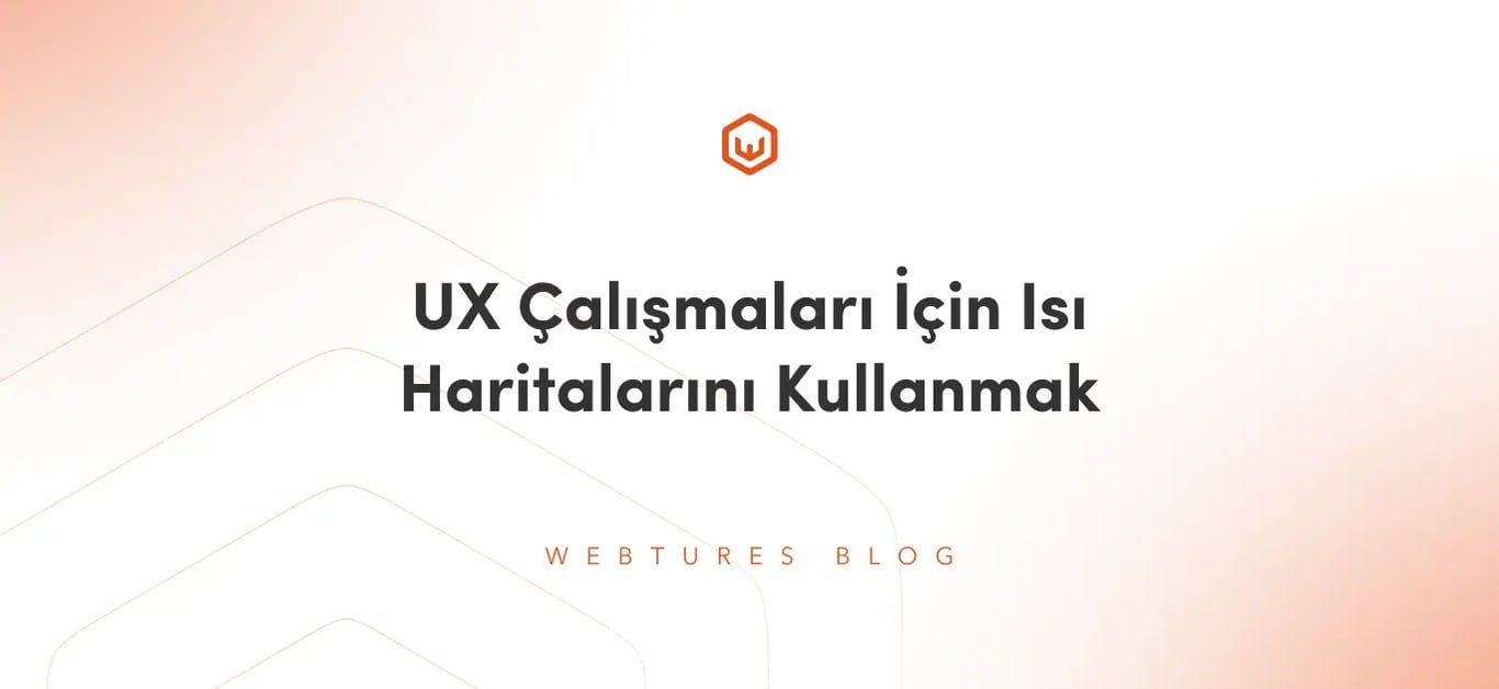 UX Çalışmaları İçin Isı Haritalarını Kullanmak