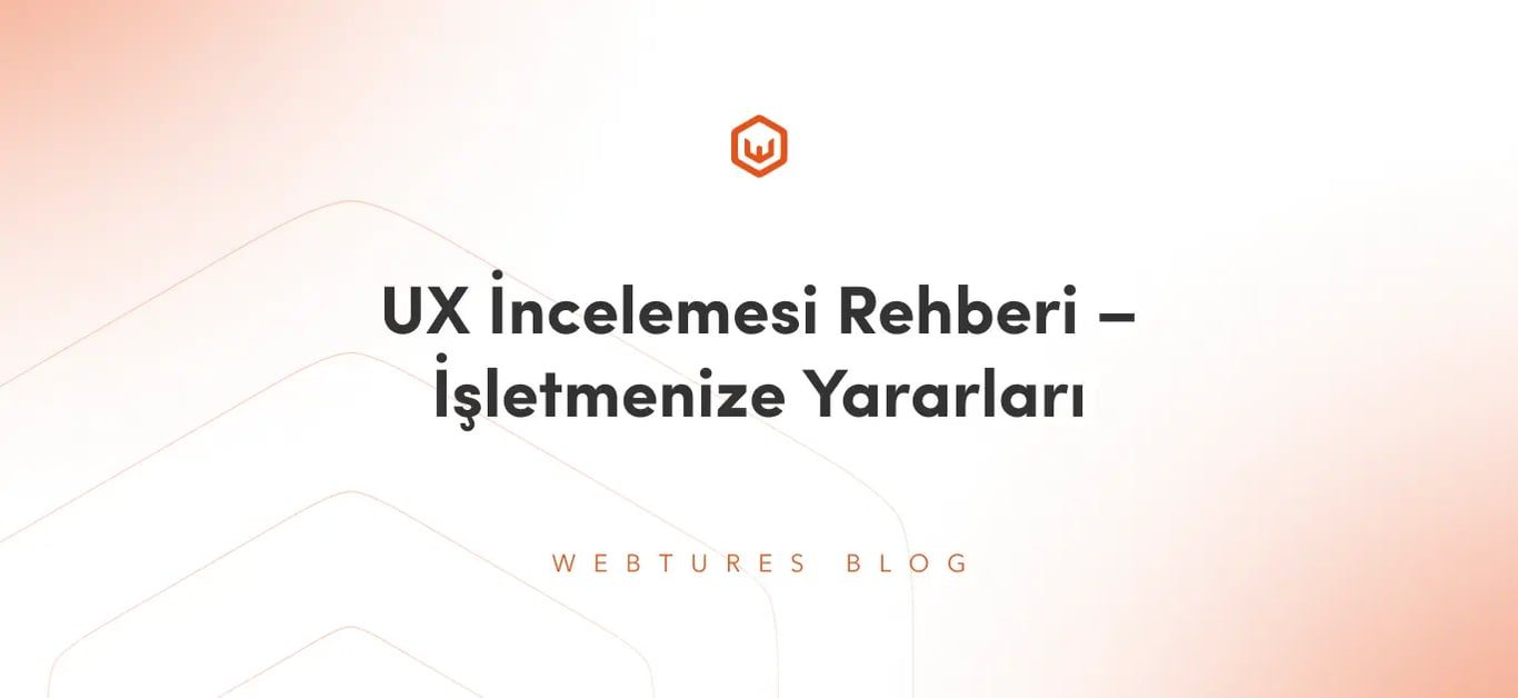 UX İncelemesi Rehberi – İşletmenize Yararları